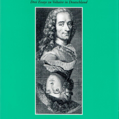 Ernst Hinrichs, Roland Krebs, Ute van Runset: »Pardon, mon cher Voltaire«. Drei Essays zu Voltaire in Deutschland